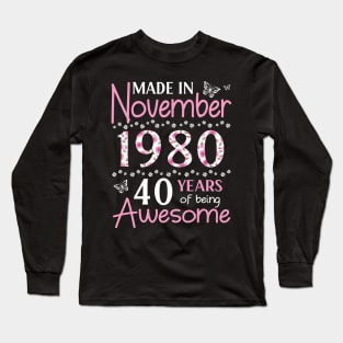 Made In November 1980 Happy Birthday 40 Years Of Being Awesome To Me You Mom Sister Wife Daughter Long Sleeve T-Shirt